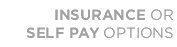 Insurance or Self-Pay options